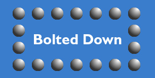 Bolted Down