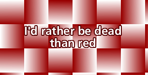 I'd Rather Be Dead than Red